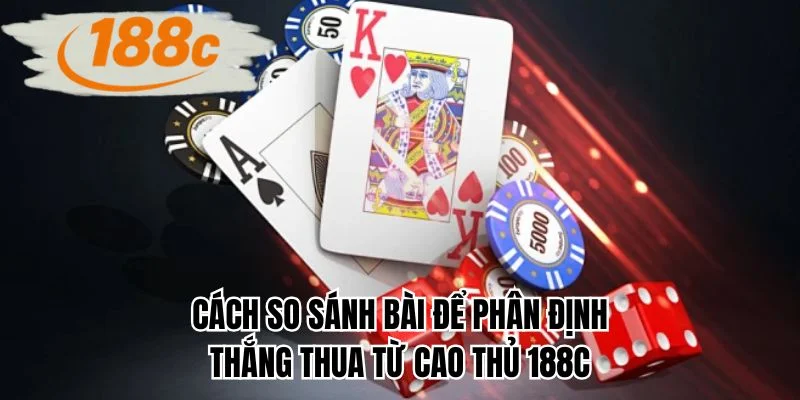 Cách so sánh bài để phân định thắng thua từ cao thủ 188C