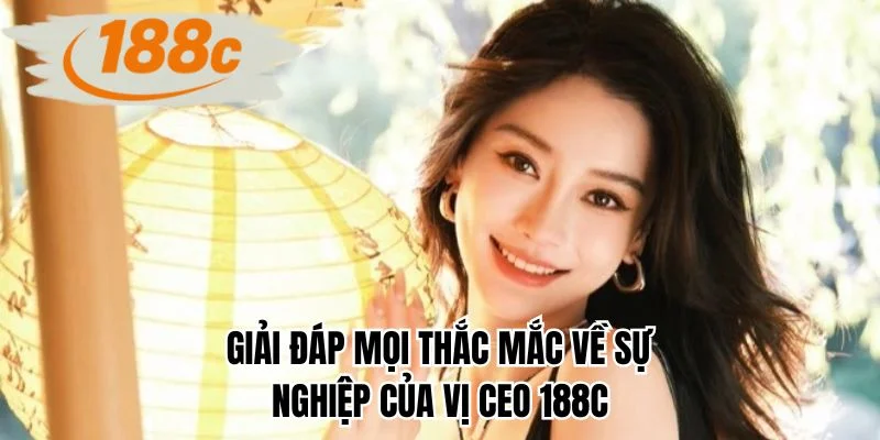 Giải đáp mọi thắc mắc về sự nghiệp của vị CEO 188C
