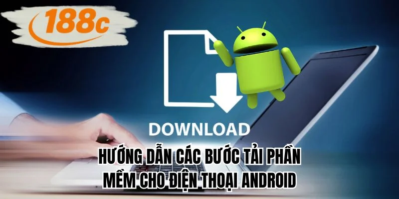 Hướng dẫn các bước tải phần mềm cho điện thoại android