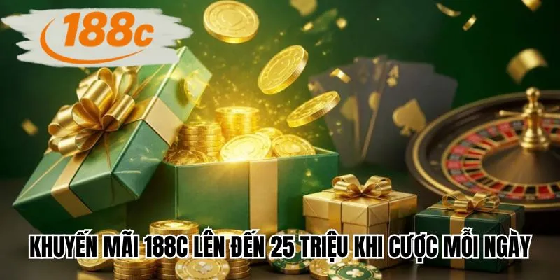 Khuyến mãi 188C lên đến 25 triệu khi cược mỗi ngày