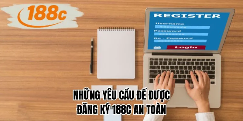 Những yêu cầu để được đăng ký 188C an toàn
