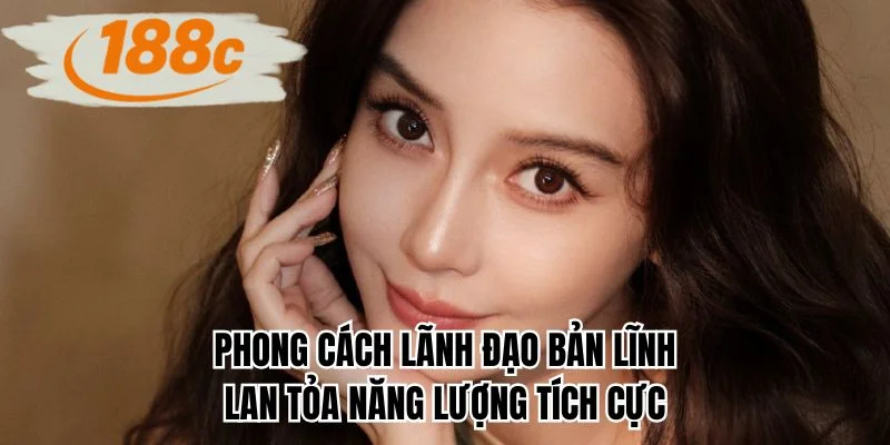 Phong cách lãnh đạo bản lĩnh lan tỏa năng lượng tích cực