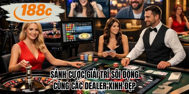 Sảnh cược giải trí sôi động cùng các dealer xinh đẹp