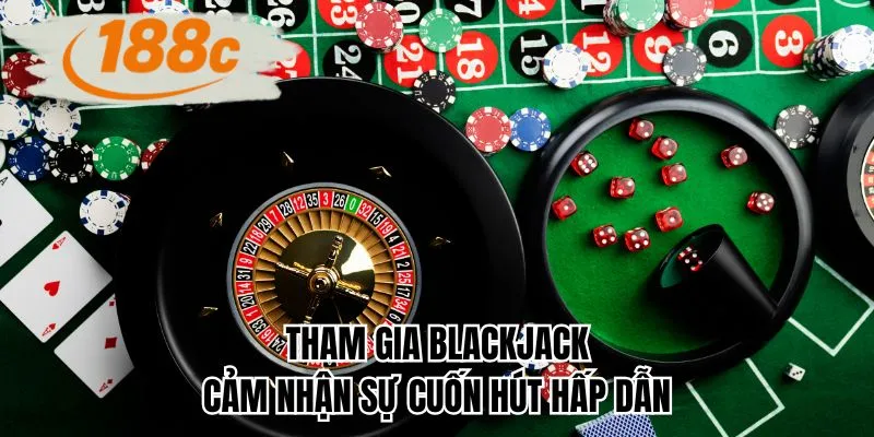 Tham gia blackjack cảm nhận sự cuốn hút hấp dẫn