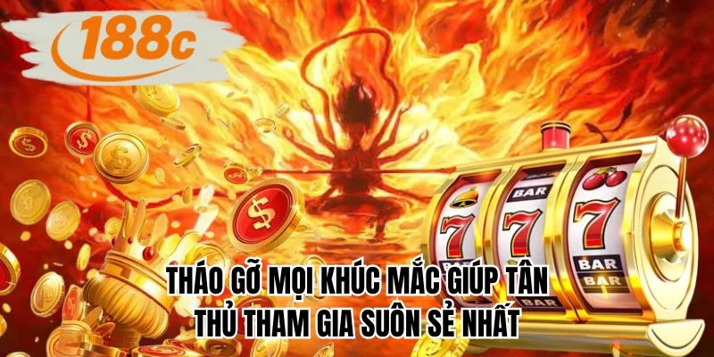 Tháo gỡ mọi khúc mắc giúp tân thủ tham gia suôn sẻ nhất