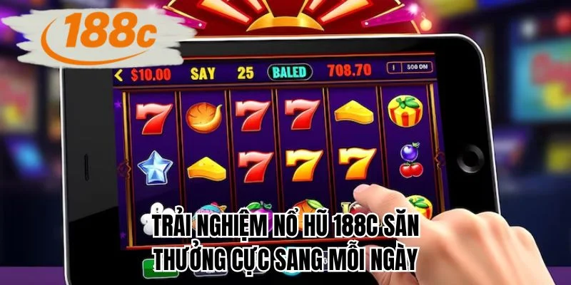 Trải nghiệm nổ hũ 188C săn thưởng cực sang mỗi ngày